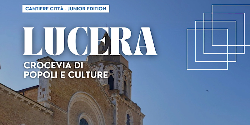Cantiere Città: Lucera ospita i giovani protagonisti della Cultura