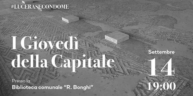 "Lucera secondo me". Si chiude il ciclo di incontri il 14 settembre con "I giovedì della Capitale"